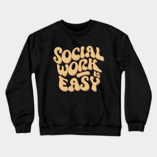 Social Work Is Easy, Social Worker Crewneck Sweatshirt